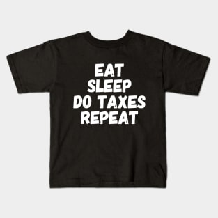 Eat Sleep Do Taxes Repeat Kids T-Shirt